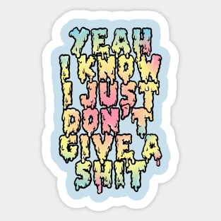 Yeah I Know I Just Don't Give A Sh*t Sticker